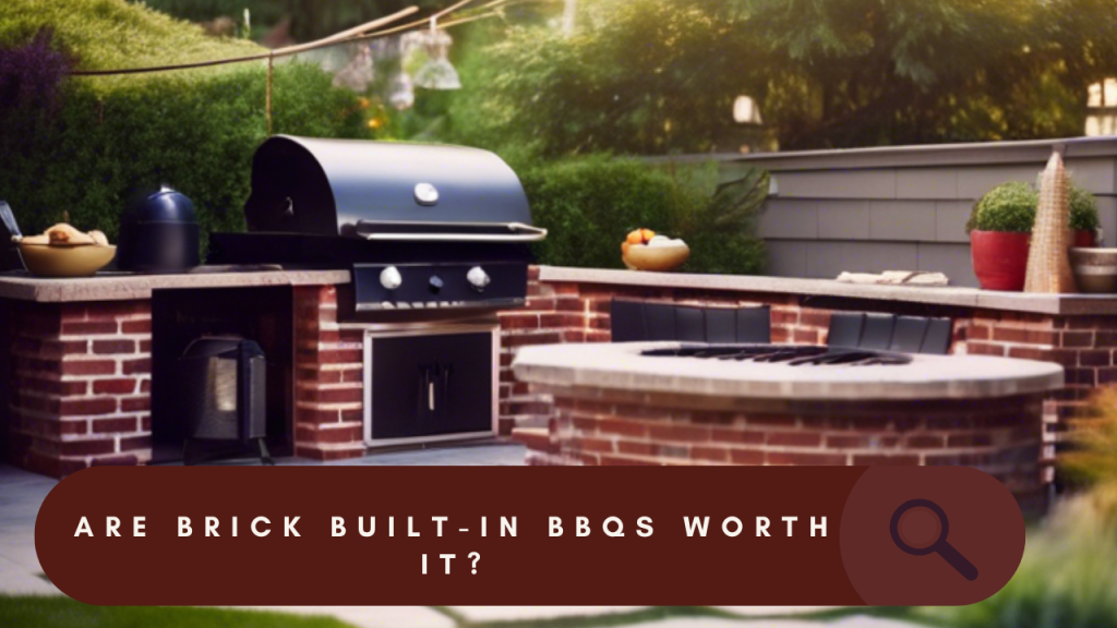 Are Brick Built-In BBQS Worth It?