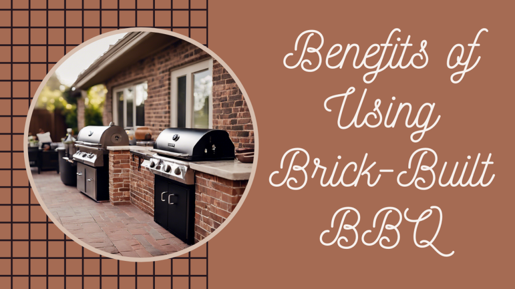 Benefits of Using Brick-Built BBQ