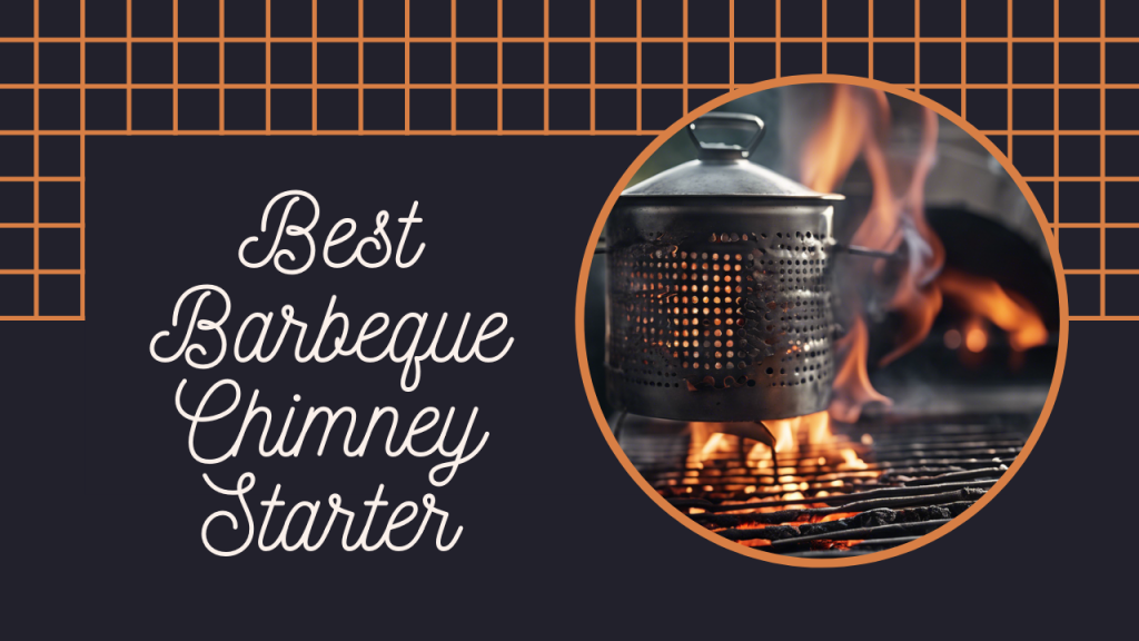 Best Barbeque Chimney Starter