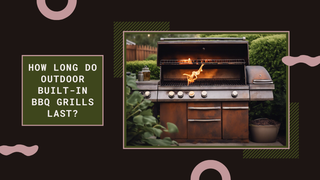 How Long Do Outdoor Built-In BBQ Grills Last?